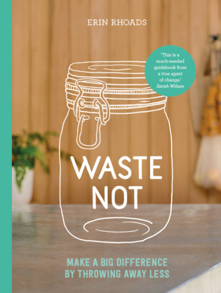 Waste Not, make big difference by throwing away less.
Book by Erin Rhoads
