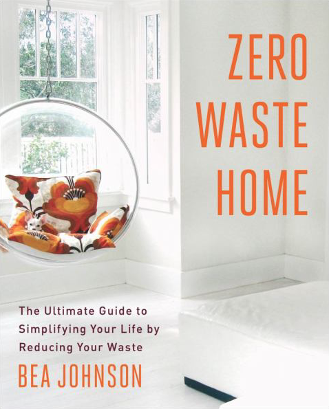 Zero Waste Home, the ultimate guide to simplifying your life by reducing your waste.
Book by Bea Johnson